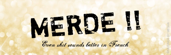 Merde - Even shit sounds better in French!