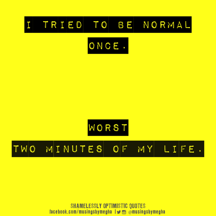 Can't be normal Quote - Musings by Megha
