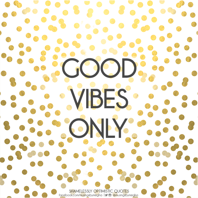 Good Vibes- Shamelessly optimistic quotes : Musings by Megha